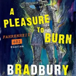 A Pleasure to Burn: Fahrenheit 451 Stories New Release