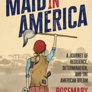 Order Now Maid in America: A Journey of Resilience, Determination, and the American Dream