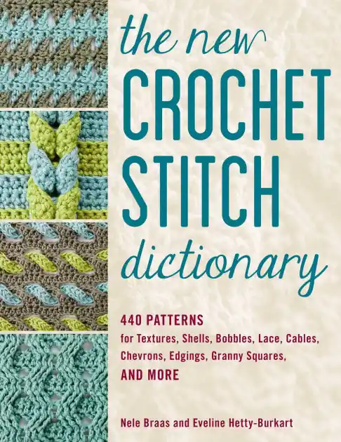 The New Crochet Stitch Dictionary: 440 Patterns for Textures, Shells, Bobbles, Lace, Cables, Chevrons, Edgings, Granny Squares, and More New Arrival