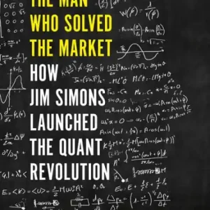 The Man Who Solved the Market: How Jim Simons Launched the Quant Revolution Price Drop