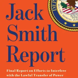 Authentic The Jack Smith Report: Final Report on Efforts to Interfere with the Lawful Transfer of Power Following the 2020 Presidential Election by Donald Trump and Others