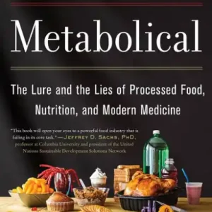 Metabolical: The Lure and the Lies of Processed Food, Nutrition, and Modern Medicine Shop Now