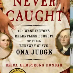 Never Caught: The Washingtons' Relentless Pursuit of Their Runaway Slave, Ona Judge Special Discount