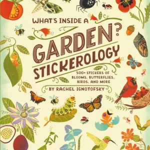 What's Inside a Garden? Stickerology: 500+ Stickers of Blooms, Butterflies, Birds, and More; Stickers for Gardeners, Nature-Lovers, and More; Stickers for Journals, Water Bottles, and Laptops Crafted