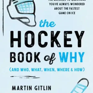 Get Yours The Hockey Book of Why (and Who, What, When, Where, and How): The Answers to Questions You've Always Wondered about the Fastest Game on Ice
