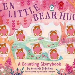 Ten Little Bear Hugs: A Counting Storybook Direct From Manufacturer