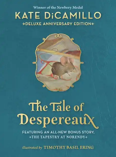 Don’t Miss Out The Tale of Despereaux Deluxe Anniversary Edition: Being the Story of a Mouse, a Princess, Some Soup, and a Spool of Thread (A Middle-Grade Novel of Courage, Friendship, & Forgiveness - For Ages 7-10)