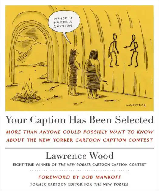 Sale Your Caption Has Been Selected: More Than Anyone Could Possibly Want to Know About The New Yorker Cartoon Caption Contest