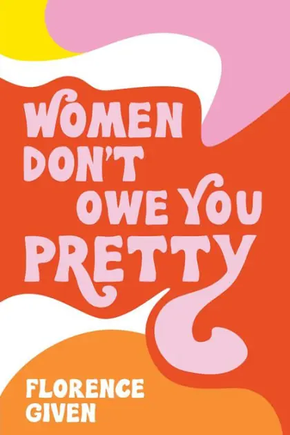 Women Don't Owe You Pretty While Supplies Last
