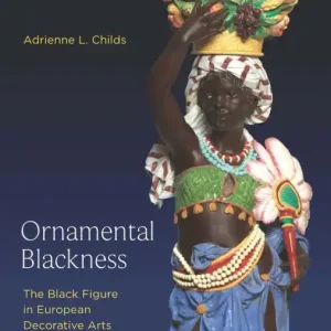 Seasonal Sale Ornamental Blackness: The Black Figure in European Decorative Arts