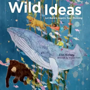 Wild Ideas: Let Nature Inspire Your Thinking Exclusive