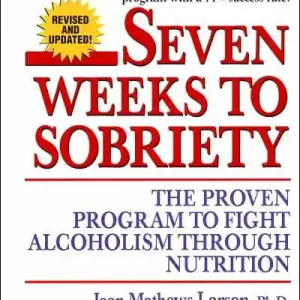 Professional Grade Seven Weeks to Sobriety: The Proven Program to Fight Alcoholism through Nutrition