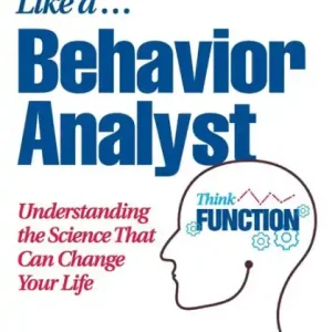 Brand New How to Think Like a Behavior Analyst: Understanding the Science That Can Change Your Life