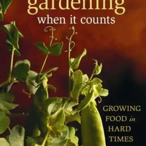 Gardening When It Counts: Growing Food in Hard Times In Demand