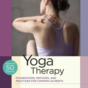 Time-Limited Yoga Therapy: Foundations, Methods, and Practices for Common Ailments