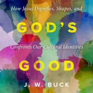 In God's Good Image: How Jesus Dignifies, Shapes, and Confronts Our Cultural Identities Special Offer