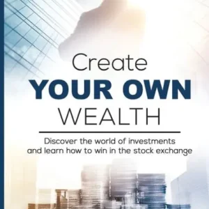 One Day Deal Create Your Own Wealth: Discover the World of Investments and Learn How to Win in the Stock Exchange