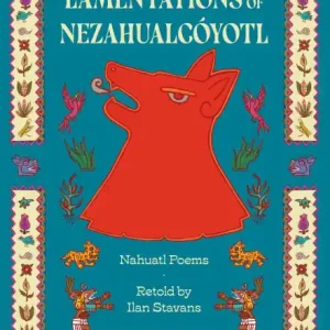 Lamentations of Nezahualcóyotl: Nahuatl Poems Latest