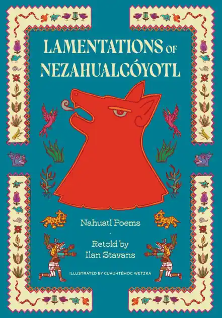 Lamentations of Nezahualcóyotl: Nahuatl Poems Latest