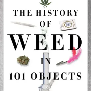Handmade The History of Weed in 101 Objects