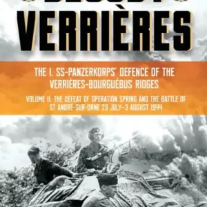 Bloody Verrières: The I. SS-Panzerkorps Defence of the Verrières-Bourguebus Ridges: Volume II: The Defeat of Operation Spring and the Battles of Tilly-la-Campagne, 23 July-5 August 1944 Top Pick