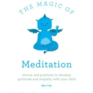 High Quality The Magic of Meditation: Stories and Practices to Develop Gratitude and Empathy with Your Child