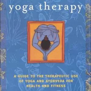 Yoga Therapy: A Guide to the Therapeutic Use of Yoga and Ayurveda for Health and Fitness Special Discount