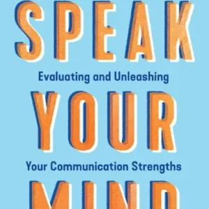 Speak Your Mind: Evaluating and Unleashing Your Communication Strengths Latest