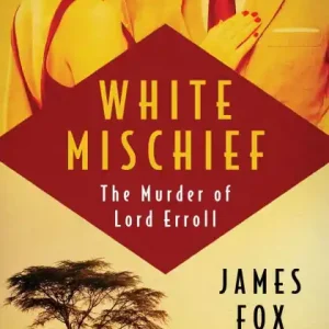 White Mischief: The Murder of Lord Erroll Buy Today