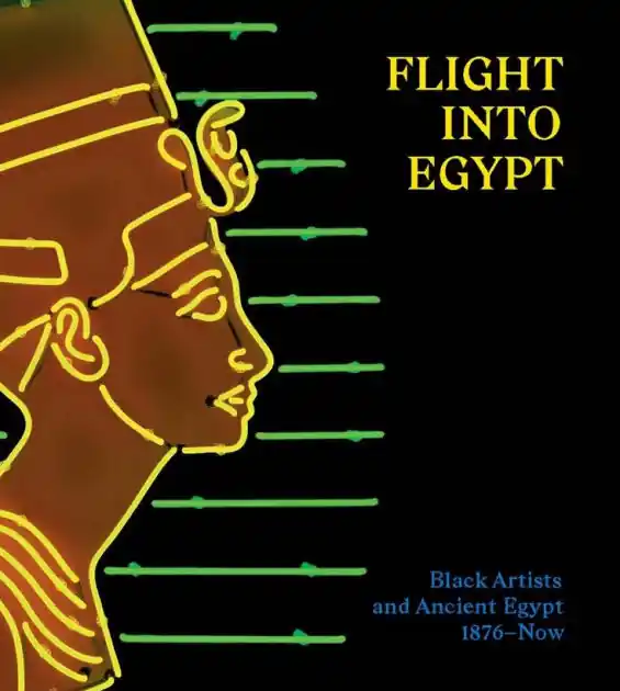 Flight into Egypt: Black Artists and Ancient Egypt, 1876-Now New Release
