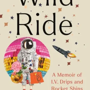 Crafted Wild Ride: A Memoir of I.V. Drips and Rocket Ships