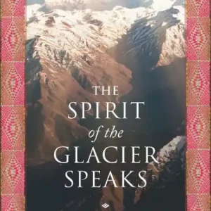 The Spirit of the Glacier Speaks: Ancestral Teachings of the Andean World for the Time of Natural Disorder Premium