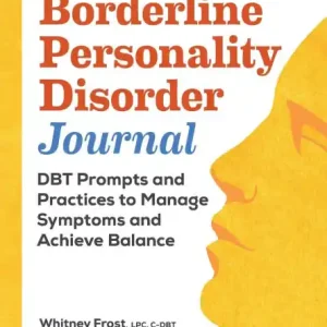 Genuine Borderline Personality Disorder Workbook: DBT Prompts and Practices to Manage Symptoms and Achieve Balance