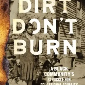 Dirt Don't Burn: A Black Community's Struggle for Educational Equality Under Segregation Price Drop