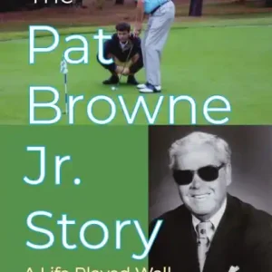 Pat Browne Jr. Story, The: A Life Played Well Buy Today