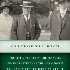 California Rich: The Lives, the Times, the Scandals, and the Fortunes of the Men & Women Who Made & Kept California's Wealth Factory Price