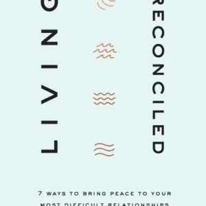 Today Only Living Reconciled: 7 Ways to Bring Peace to Your Most Difficult Relationships