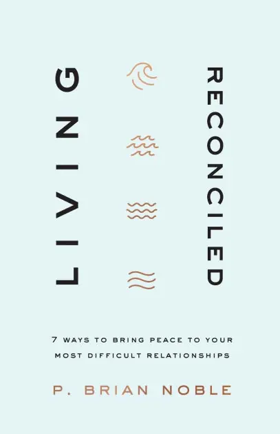 Today Only Living Reconciled: 7 Ways to Bring Peace to Your Most Difficult Relationships