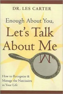 Time-Limited Enough About You, Let's Talk About Me: How to Recognize and Manage the Narcissists in Your Life