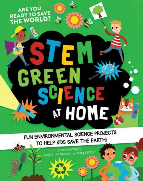 STEM Green Science At Home: Fun Environmental Science Experiments to Help Kids Save the Earth Trusted Brand