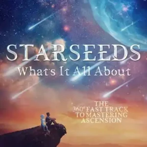 New Arrival Starseeds What's It All About?: The Fast Track to Mastering Ascension