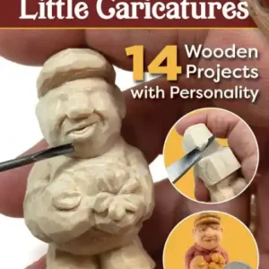 Carving Little Caricatures: 14 Wooden Projects with Personality Exclusive