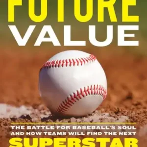 Future Value: The Battle for Baseball's Soul and How Teams Will Find the Next Superstar Price Cut