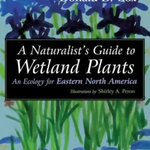 A Naturalist's Guide to Wetland Plants: An Ecology for Eastern North America Exclusive