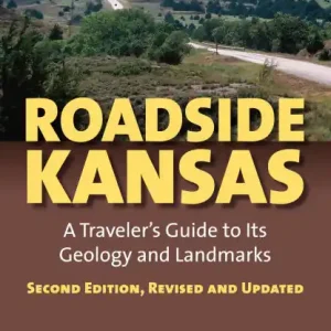 Roadside Kansas: A Traveler's Guide to its Geology and Landmarks?Second Edition, Revised and Updated Hot Picks