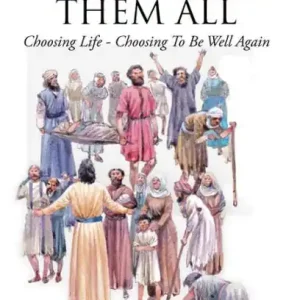 For He Healed Them All: Choosing Life - Choosing to Be Well Again Cheap