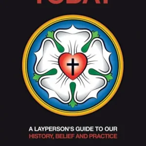 Discount Being Lutheran Today: A Layperson'S Guide to Our History, Belief and Practice