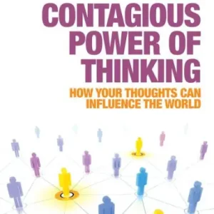 The Contagious Power of Thinking: How Your Thoughts Can Influence the World Big Sale