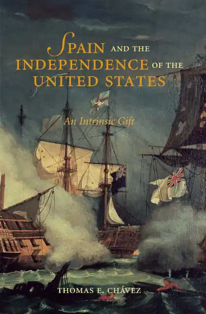 Spain and the Independence of the United States: An Intrinsic Gift: An Intrinsic Gift Reduced Price