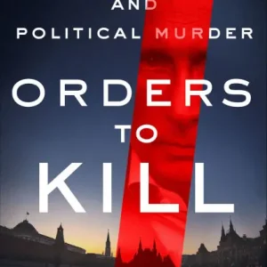 Orders to Kill: The Putin Regime and Political Murder Place Order